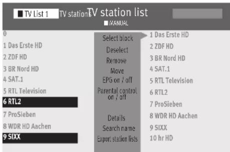 TV List 1 TV station TV station list ■ MANUAL 0 1 Das Erste HD 2 ZDF HD 3 BR Nord HD 4 SAT.1 5 RTL Television 6 RTL2 7 ProSieben 8 WDR HD Aachen 9 SIXX Select black 1 Das Erste HD Deselect 2 ZDF HD Remove 3 BR Nord HD Move 4 SAT.1 EPG on / off 5 RTL Television Parental control 6 RTL2 on / off 7 ProSieben Details 8 WDR HD Aachen Search name 9 SIXX Export station lists 10 hr HD