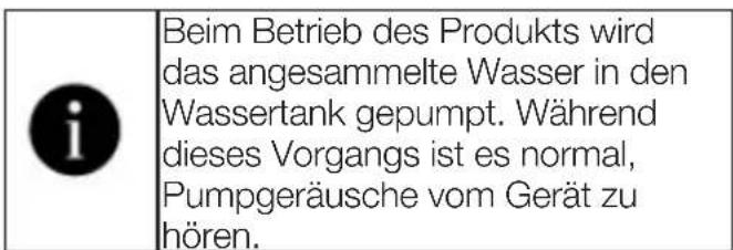 Beim Betrieb des Produkts wird das angesammelte Wasser in den Wassertank gepumpt. Während dieses Vorgangs ist es normal, Pumpgeräusche vom Gerät zu hören.