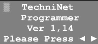 TechniNet Programmer Ver 1,14 Please Press ◀ ►