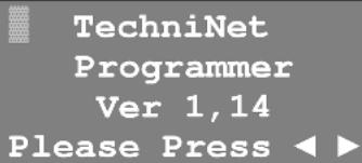 TechniNet Programmer Ver 1,14 Please Press ◀ ►