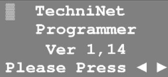 TechniNet Programmer Ver 1,14 Please Press ◀ ►