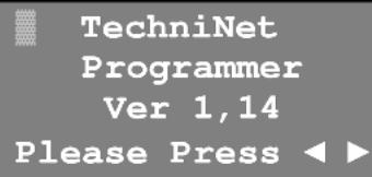 TechniNet Programmer Ver 1,14 Please Press ◀ ►