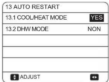 13 AUTO RESTART 13.1 COOL/HEAT MODE YES 13.2 DHW MODE NON ADJUST