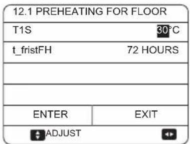 12.1 PREHEATING FOR FLOOR T1S 30°C t_fristFH 72 HOURS ENTER EXIT ADJUST