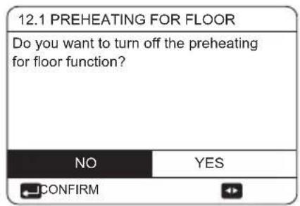 12.1 PREHEATING FOR FLOOR Do you want to turn off the preheating for floor function? NO YES CONFIRM