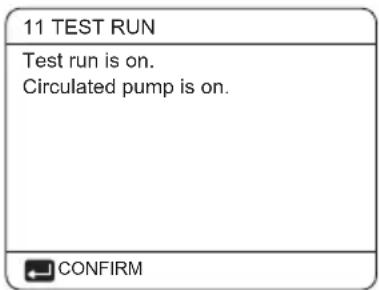 11 TEST RUN Test run is on. Circulated pump is on. CONFIRM