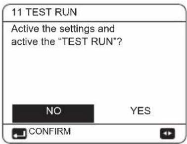 11 TEST RUN Active the settings and active the "TEST RUN"? NO YES CONFIRM