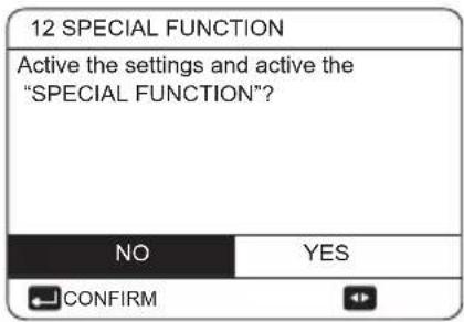 12 SPECIAL FUNCTION Active the settings and active the "SPECIAL FUNCTION"? NO YES CONFIRM