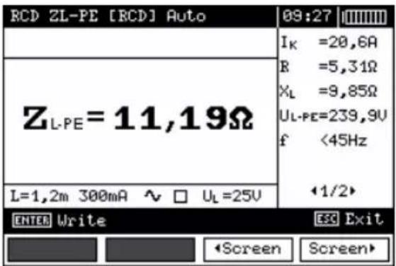 RCD ZL-PE [RCD] Auto 09:27 I_K =20,6A R =5,31Ω X_L =9,85Ω U_L-PE=239,9V f <45Hz L=1,2m 300mA ~ □ U_L=25V ←1/2> ENTER Write ESC Exit ◀Screen Screen▶