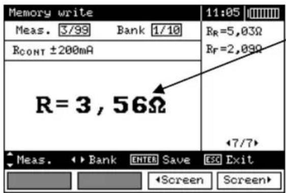 Memory write 11:05 Meas. 3/99 Bank 1/10 RCONT ±200mA R=3,56Ω 11:05 RR=5,03Ω RF=2,09Ω 7/7 Meas. ▶ Bank ENTER Save ESC Exit Screen Screen