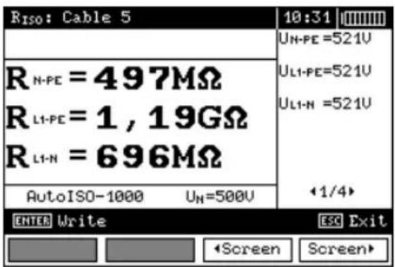 RISO: Cable 5 10:31 UN-PE =521V UL1-PE=521V UL1-N =521V ←1/4> R N-PE = 497MΩ R L1-PE = 1, 19GΩ R L1-N = 696MΩ AutoISO-1000 UH=500V ENTER Write ESC Exit Screen Screen