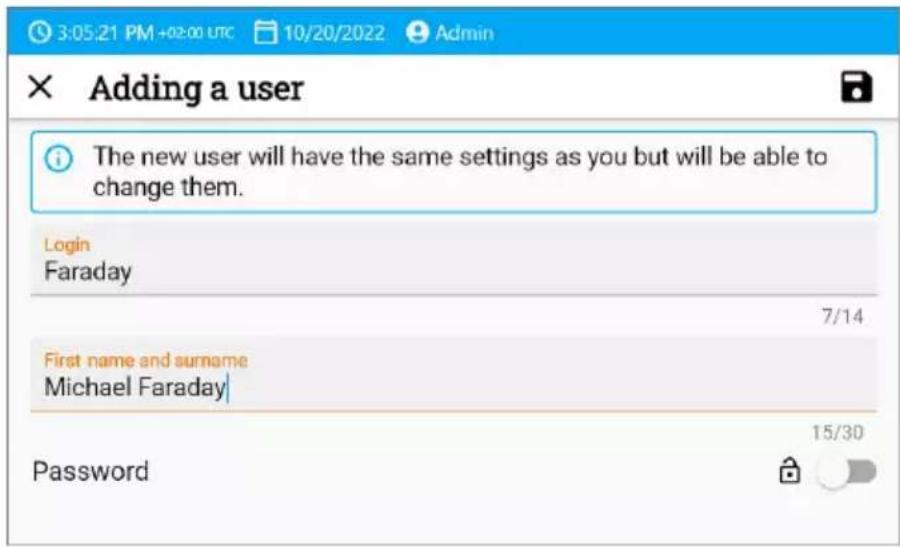 3:05:21 PM +02:00 UTC 10/20/2022 Admin × Adding a user The new user will have the same settings as you but will be able to change them. Login Faraday 7/14 First name and surname Michael Faraday Password 15/30