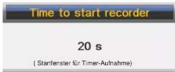 Time to start recorder 20 s ( Starfenster für Timer-Aufnahme )