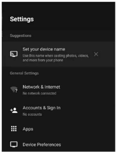 Settings Suggestions Set your device name Use this name when casting photos, videos, and more from your phone General Settings Network & Internet No network connected Accounts & Sign In No accounts Apps Device Preferences