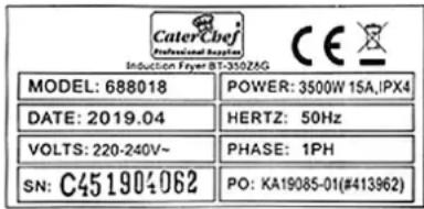 CaterChef Professional Supplor Induction Fryer BT-3502ZAG MODEL: 688018 POWER: 3500W 15A,IPX4 DATE: 2019.04 HERTZ: 50Hz VOLTS: 220-240V~ PHASE: 1PH SN: C451904062 PO: KA19085-01(#413962)