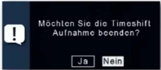 Möchten Sie die Timeshift Aufnahme beenden? Ja Nein