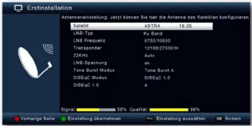 Erstinstallation Antenneneinstellung: Jetzt können Sie hier die Antenne des Satelliten konfigurieren. Satellit ASTRA 19.2E LNB-Typ Ku Band LNB Frequenz 9750/10600 Transponder 12188/27500/H 22KHz Auto LNB-Spannung,en Tone Burst Modus Tone Burst A DiSEqC Modus DiSEqC 1.0 DiSEqC 1.0 A Signal 58% Qualität 99% Vorherige Seite Einstellung übernehmen Einstellung auswählen OK Ändern