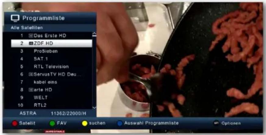 Programmliste Alle Satelliten 1 Das Erste HD 2 ZDF HD 3 ProSieben 4 SAT.1 5 RTL Television 6 ServusTV HD Deu ... 7 kabel eins 8 arte HD 9 WELT 10 RTL2 ASTRA 11362/22000/H Satellit FAV suchen Auswahl Programmliste on Options