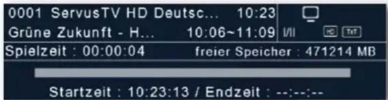 0001 ServusTV HD Deutsc... 10:23 Grüne Zukunft - H... 10:06~11:09 I/II Spielzeit : 00:00:04 freier Speicher : 471214 MB Startzeit : 10:23:13 / Endzeit : --:--:--