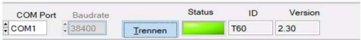COM Port Baudrate Status ID Version COM1 38400 Trennen T60 2.30