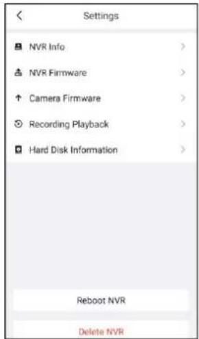 Settings NVR Info > NVR Firmware > Camera Firmware > Recording Playback > Hard Disk Information > Reboot NVR Delete NVR