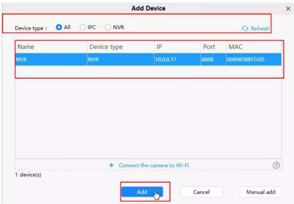 Add Device Device type : All IPC NVR Refresh Name Device type IP Port MAC NVR NVR 10.0.0.17 8888 0049B38BFD2D + Connect the camera to Wi-Fi 1 device(s) Add Cancel Manual add