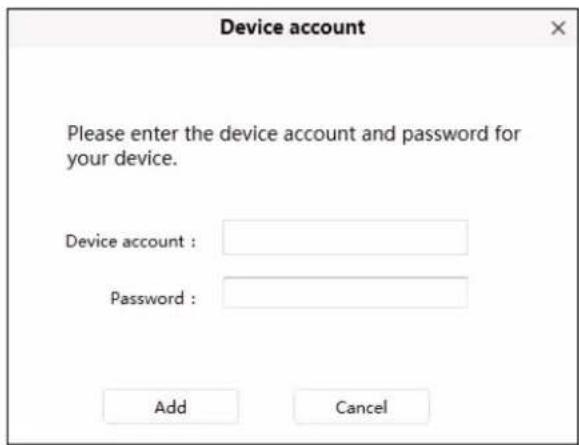 Device account Please enter the device account and password for your device. Device account : Password : Add Cancel