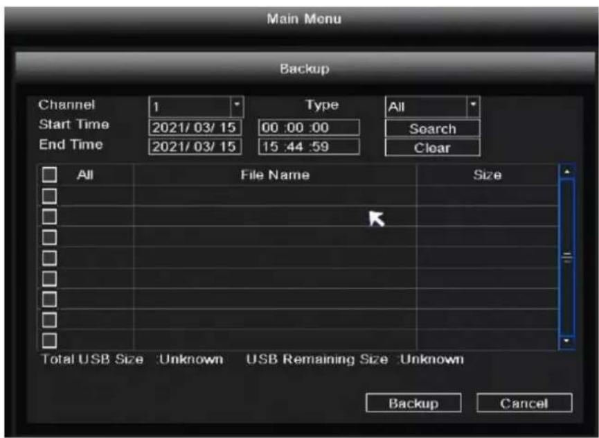 Main Menu Backup Channel 1 Type All Start Time 2021/03/15 00:00:00 Search End Time 2021/03/15 15:44:59 Clear All File Name Size Total USB Size Unknown USB Remaining Size Unknown Backup Cancel