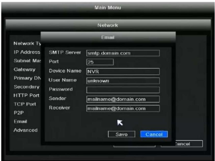 Main Menu Network Email Network Ty IP Address SMTP Server smtp_domain.com Subnet Ma: Port 25 Gateway Device Name NVR Primary DN User Name unknown Secondary Password HTTP Port Sender mailname@domain.com TCP Port Receiver mailname@domain.com P2P Email Advanced Save Cancel Cancel
