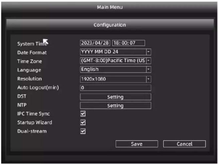 Main Menu Configuration System Time 2023/04/28 18:00:07 Date Format YYYY MM DD 24 Time Zone (GMT-8:00)Pacific Time (US Language English Resolution 1920x1080 Auto Logout(min) 0 DST Setting NTP Setting IPC Time Sync ✓ Startup Wizard ✓ Dual-stream ✓ Save Cancel
