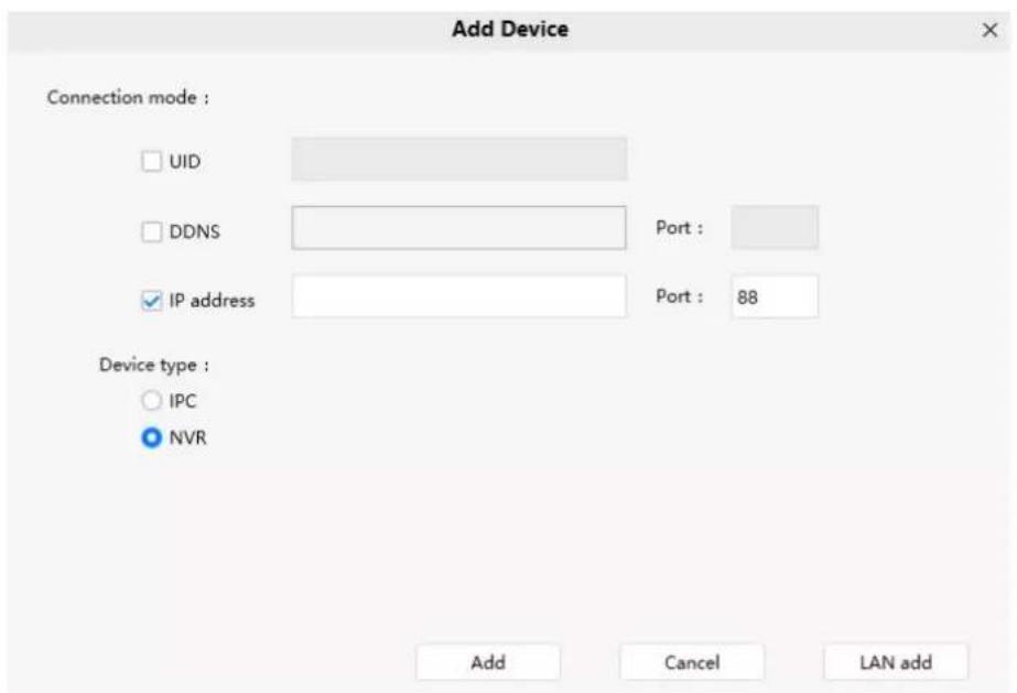 Add Device Connection mode : UID DDNS Port : IP address Port : 88 Device type : IPC NVR Add Cancel LAN add