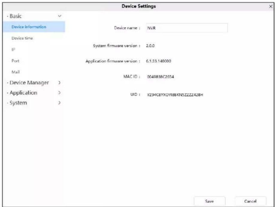 Device Settings · Basic Device information Device name : NVR Device time IP System firmware version : 2.0.0 Port Application firmware version : 6.1.33.140000 Mail MAC ID : 0049838C2654 · Device Manager > · Application > · System > UID : YZ94CBYXOYI8BKN5ZZZZ428H Save Cancel