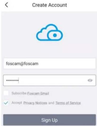Create Account foscam@foscam ****** Subscribe Foscam Email ✓ Accept Privacy Notices and Terms of Service Sign Up