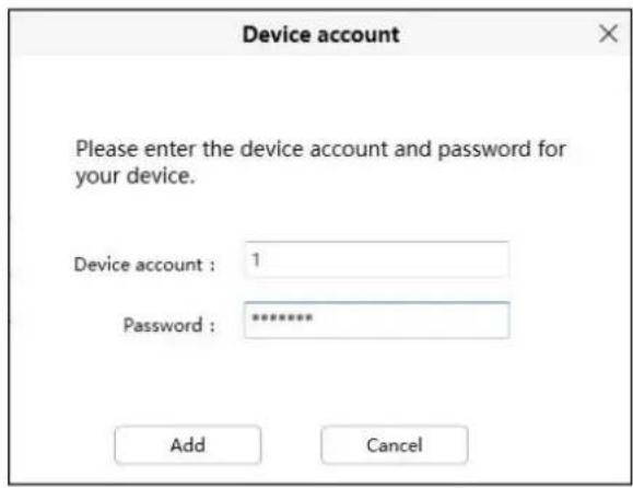 Device account Please enter the device account and password for your device. Device account : 1 Password : ******** Add Cancel