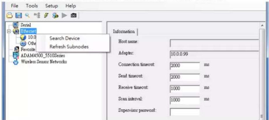 File Tools Setup Help Serial Ethernet 10.0 Search Device Other Refresh Subnodes Favorite ADAM4500_5510Series Wireless Sensor Networks Information Host name: Adapter: 10.0.0.99 Connection timeout: 2000 ms Send timeout: 2000 ms Receive timeout: 1000 ms Scan interval: 1000 ms Supervisor password:
