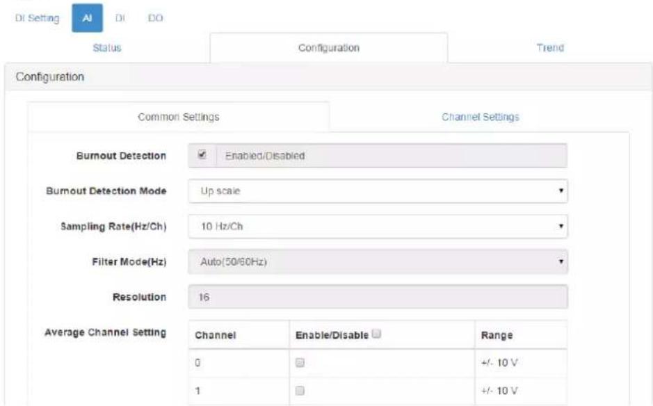 DI Setting AI DI DO Status Configuration Trend Configuration Common Settings Channel Settings Burnout Detection Enabled/Disabled Burnout Detection Mode Up scale Sampling Rate(Hz/Ch) 10 Hz/Ch Filter Mode(Hz) Auto(50/60Hz) Resolution 16 Average Channel Setting Channel Enable/Disable Range 0 +/- 10 V 1 +/- 10 V