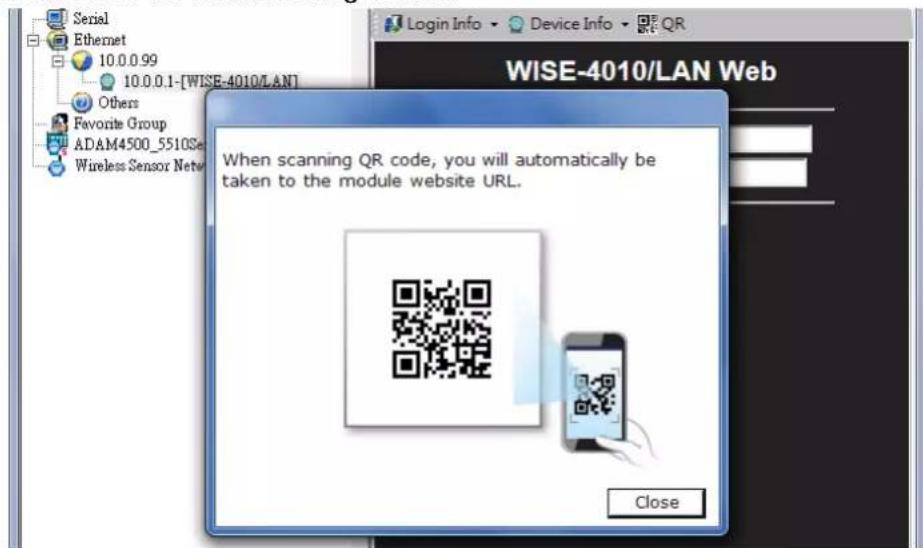 Serial Ethernet 10.0.0.99 10.0.0.1-[WISE-4010/LAN] Others Favorite Group ADAM4500_5510Se Wireless Sensor Net Login Info Device Info QR WISE-4010/LAN Web When scanning QR code, you will automatically be taken to the module website URL. Close