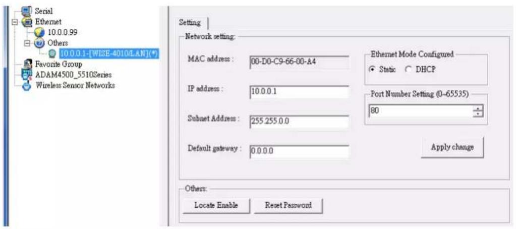 Serial Ethernet 10.0.0.99 Others 10.0.0.1-[WISE-4010/LAN](*) Favorite Group ADAM4500_5510Series Wireless Sensor Networks Setting | Network setting: MAC address : 00-D0-C9-66-00-A4 IP address : 10.0.0.1 Subnet Address : 255 255 0.0 Default gateway : 0.0.0.0 Ethernet Mode Configured Static DHCP Port Number Setting (0~65535) 80 Apply change Others: Locate Enable Reset Password