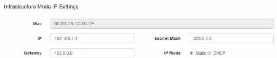 Infrastructure Mode IP Settings Mac 00-D0-C8-CC-00-DF IP 192.168.1.1 Subnet Mask 255.0.0.0 Gateway 192.0.0.0 IP Mode Static DHCP