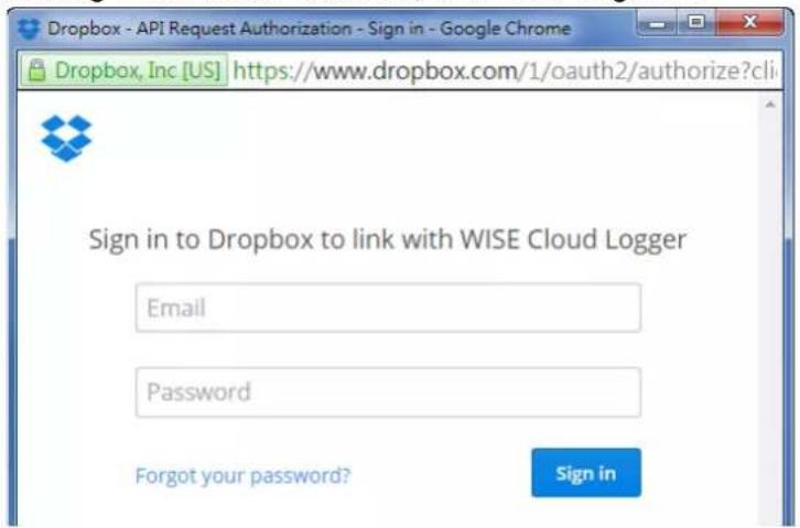 Dropbox - API Request Authorization - Sign in - Google Chrome Dropbox, Inc [US] https://www.dropbox.com/1/oauth2/authorize?cli Sign in to Dropbox to link with WISE Cloud Logger Email Password Forgot your password? Sign in