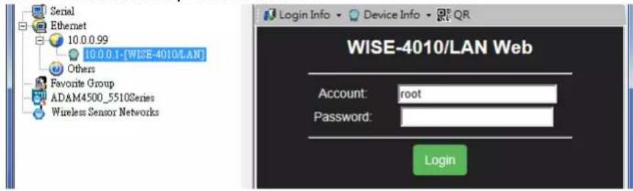 Serial Ethernet 10.0.0.99 10.0.0.1-[WISE-4010/LAN] Others Favorite Group ADAM4500_5510Series Wireless Sensor Networks Login Info Device Info QR WISE-4010/LAN Web Account: root Password: Login