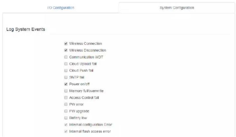 I/O Configuration System Configuration Log System Events ✓ Wireless Connection ✓ Wireless Disconnection □ Communication WDT □ Cloud Upload fall □ Cloud Push fall □ SNTP fail ✓ Power on/off □ Memory full/overwrite □ Access Control fall □ PW error □ FW upgrade □ Battery low ✓ Internal configuration Error ✓ Internal flash access error