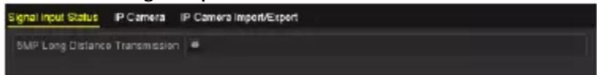 Signal Input Status IP Camera IP Camera Import/Export BMP Long Distance Transmission