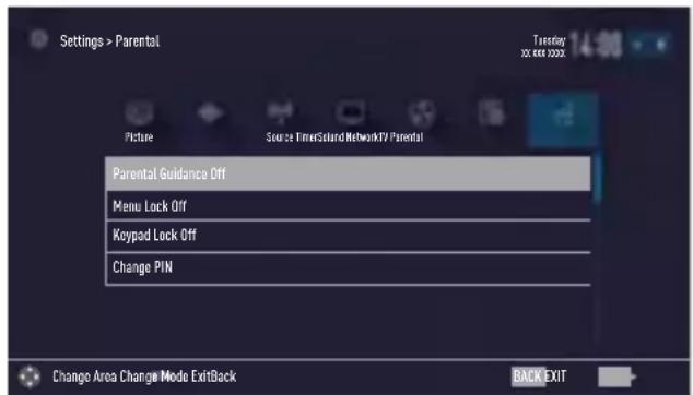 Settings > Parental Picture Source: TimerSound NetworkTV/Parental Parental Guidance Off Menu Lock Off Keypad Lock Off Change PIN Change Area Change Mode ExitBack Back Exit