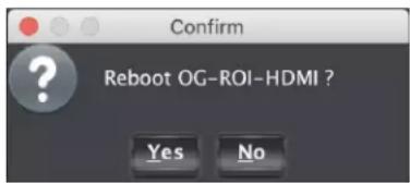 Confirm Reboot OG-ROI-HDMI ? Yes No