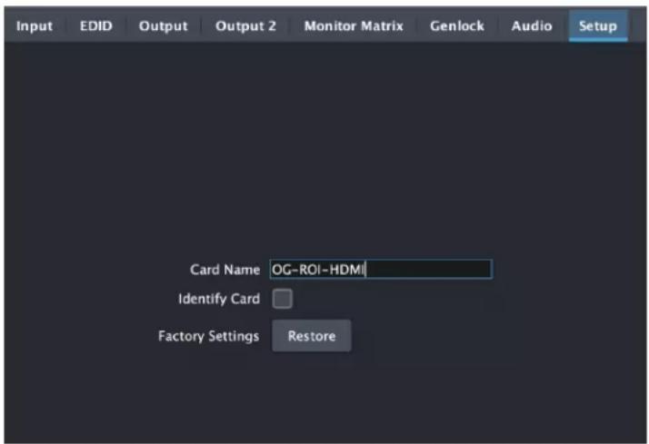 Input EDID Output Output 2 Monitor Matrix Genlock Audio Setup Card Name OG-ROI-HDMI Identify Card Factory Settings Restore