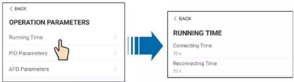 < BACK OPERATION PARAMETERS Running Time > PID Parameters > AFD Parameters > < BACK RUNNING TIME Connecting Time 20 s Reconnecting Time 20 s