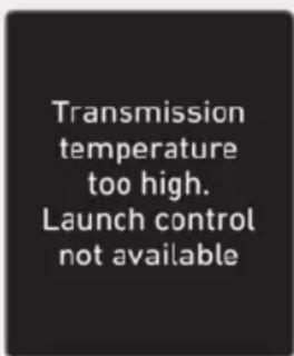 Transmission temperature too high. Launch control not available