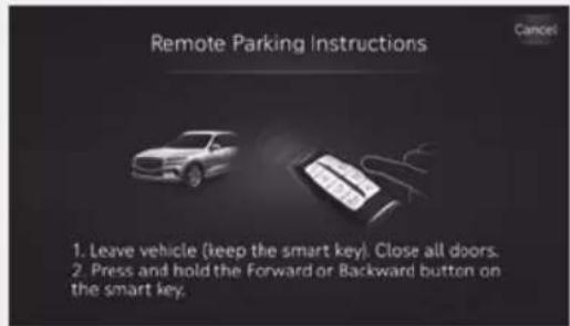 Remote Parking Instructions 1. Leave vehicle (keep the smart key). Close all doors. 2. Press and hold the Forward or Backward button on the smart key.