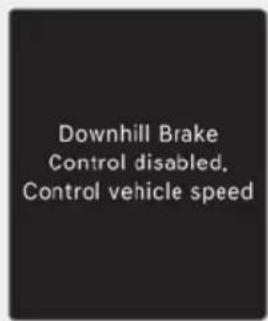 Downhill Brake Control disabled. Control vehicle speed
